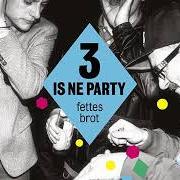 The lyrics BETONS FB CLASSICS PARTY MIX of FETTES BROT is also present in the album 3 is ne party (2013)