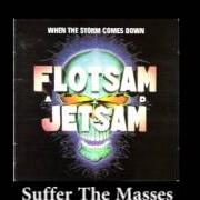 The lyrics SUFFER THE MASSES of FLOTSAM & JETSAM is also present in the album When the storm comes down (1990)