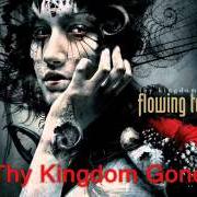 The lyrics THY KINGDOM GONE of FLOWING TEARS is also present in the album Thy kingdom gone (2008)