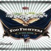 The lyrics MIRACLE of FOO FIGHTERS is also present in the album In your honor - disc 2 (2005)