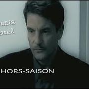 The lyrics DEPUIS TOUJOURS of FRANCIS CABREL is also present in the album Hors-saison (1999)