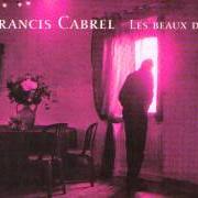 The lyrics JE TE VOIS VENIR (TU PARS) of FRANCIS CABREL is also present in the album Les beaux degats (2004)