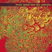 The lyrics FIELDS OF MARIGOLD of FRANK BLACK is also present in the album Devil's workshop (2002)