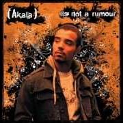 The lyrics HOLD YOUR HEAD UP of AKALA is also present in the album It's not a rumour (2006)