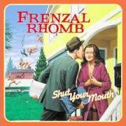 The lyrics MY GIRLFRIEND'S A MAN of FRENZAL RHOMB is also present in the album Shut your mouth (2001)