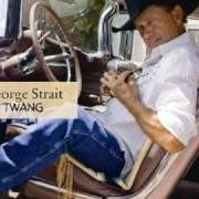 The lyrics OUT OF SIGHT OUT OF MIND of GEORGE STRAIT is also present in the album Twang (2009)