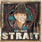 The lyrics COLD BEER CONVERSATION of GEORGE STRAIT is also present in the album Cold beer conversation (2015)