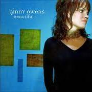The lyrics NEW SONG of GINNY OWENS is also present in the album Beautiful (2004)