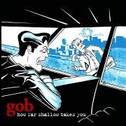 The lyrics SUDS of GOB is also present in the album How far shallow takes you (1999)
