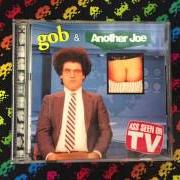 The lyrics NA NA NA, BLAH BLAH BLAH, FUCK YOU of GOB is also present in the album Ass seen on tv [split w/ another joe] (1997)