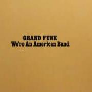 The lyrics CREEPIN' of GRAND FUNK RAILROAD is also present in the album We're an american band (1973)