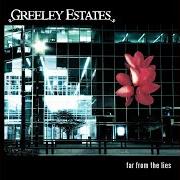 The lyrics WHERE DID YOU GO of GREELEY ESTATES is also present in the album Far from the lies (2006)