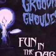 The lyrics FUN IN THE DARK of GROOVIE GHOULIES is also present in the album Fun in the dark (1999)