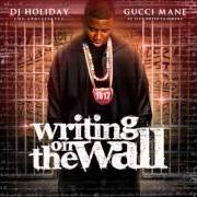 The lyrics EVERYTHING of GUCCI MANE is also present in the album Writing on the wall (2009)
