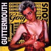 The lyrics A DATE WITH DESTINY of GUTTERMOUTH is also present in the album Gorgeous (1999)