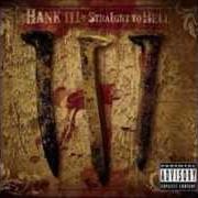 The lyrics DICK IN DIXIE of HANK WILLIAMS III is also present in the album Straight to hell (2006)