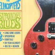 The lyrics HEAVEN (SONIC'S RENDEZVOUS BAND COVER) of HELLACOPTERS is also present in the album Disappointment blues (1997)