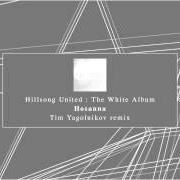 The lyrics HOSANNA of HILLSONG UNITED is also present in the album The white album (2014)
