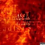 The lyrics 7TH DEADLY SIN (INTRO) of ICE-T is also present in the album The seventh deadly sin (1999)