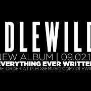 The lyrics (USE IT) IF YOU CAN USE IT of IDLEWILD is also present in the album Everything ever written (2015)