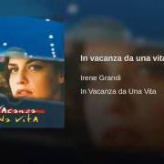 The lyrics DOLCISSIMO AMORE of IRENE GRANDI is also present in the album In vacanza da una vita (1995)