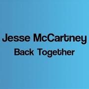 The lyrics BACK TOGETHER of JESSE MCCARTNEY is also present in the album Back together (2013)