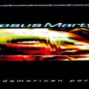 The lyrics BEYOND PRIMITIVE UTOPIAS of JESUS MARTYR is also present in the album Sudamerican porno (1998)