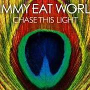 The lyrics GOTTA BE SOMEBODY'S BLUES of JIMMY EAT WORLD is also present in the album Chase this light (2007)