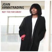 The lyrics NOT TOO FAR AWAY of JOAN ARMATRADING is also present in the album Not too far away (2018)