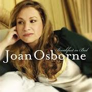 The lyrics AIN'T NO SUNSHINE of JOAN OSBORNE is also present in the album Breakfast in bed (2007)