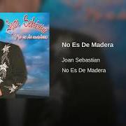 The lyrics PALOMITA AVENTURERA of JOAN SEBASTIAN is also present in the album No es de madera (2007)