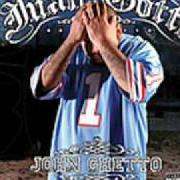 The lyrics I DON'T KNOW ABOUT YOU of JUAN GOTTI is also present in the album John ghetto (2005)