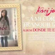 The lyrics A MI CORAZÓN TRANQUILIZARÁS of KARI JOBE is also present in the album Donde te encuentro (2012)