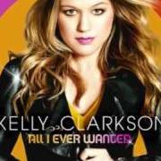 The lyrics ALL I EVER WANTED of KELLY CLARKSON is also present in the album All i ever wanted (2009)