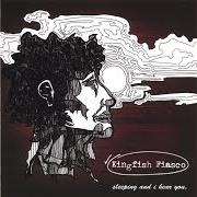 The lyrics UNNATURAL DISASTER of KINGFISH FIASCO is also present in the album Sleeping and i hear you (2006)