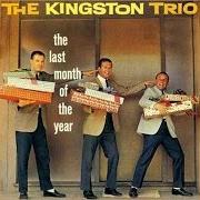 The lyrics A ROUND ABOUT CHRISTMAS (PLEASE PUT A PENNY IN THE OLD MAN'S HAT) of THE KINGSTON TRIO is also present in the album The last month of the year (1960)