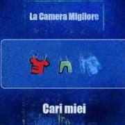 The lyrics TESTA D'AGLIO of LA CAMERA MIGLIORE is also present in the album Cari miei (2005)