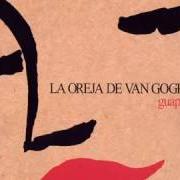 The lyrics ESCAPAR of LA OREJA DE VAN GOGH is also present in the album Guapa (2006)