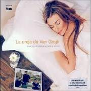 The lyrics LA PAZ DE TUS OJOS of LA OREJA DE VAN GOGH is also present in the album Lo que te conte mientras te hacias la dormida (2003)