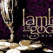 The lyrics BEATING ON DEATH'S DOOR of LAMB OF GOD is also present in the album Sacrament (2006)