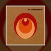 The lyrics SANGUINARIA of LE VIBRAZIONI is also present in the album Le vibrazioni ii (2005)