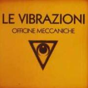 The lyrics SE of LE VIBRAZIONI is also present in the album Officine meccaniche (2006)
