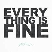 The lyrics EVERYTHING IS FINE of ALL TIME LOW is also present in the album Everything is fine (2018)