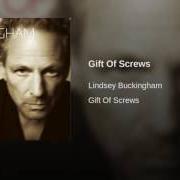 The lyrics GIFT OF SCREWS of LINDSEY BUCKINGHAM is also present in the album Gift of screws (2008)