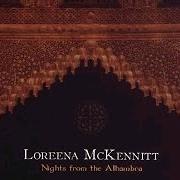 The lyrics SHE MOVED THROUGH THE FAIR of LOREENA MCKENNITT is also present in the album Nights from the alhambra (2007)