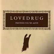 The lyrics IN RED of LOVEDRUG is also present in the album Pretend you're alive (2004)