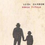 The lyrics NON FINISCE MICA IL MONDO of LUCA CARBONI is also present in the album Senza titolo (2011)