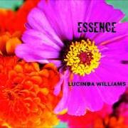 The lyrics ESSENCE of LUCINDA WILLIAMS is also present in the album Essence (2001)