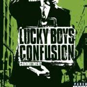 The lyrics COMMITMENT of LUCKY BOYS CONFUSION is also present in the album Commitment (2003)