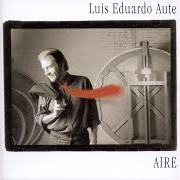 The lyrics LA INOCENCIA of LUIS EDUARDO AUTE is also present in the album Aire (1998)